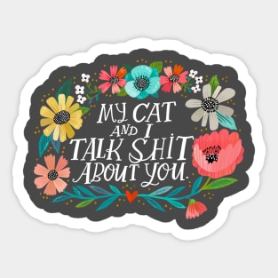 My Cat and I Talk Shit About You Sticker